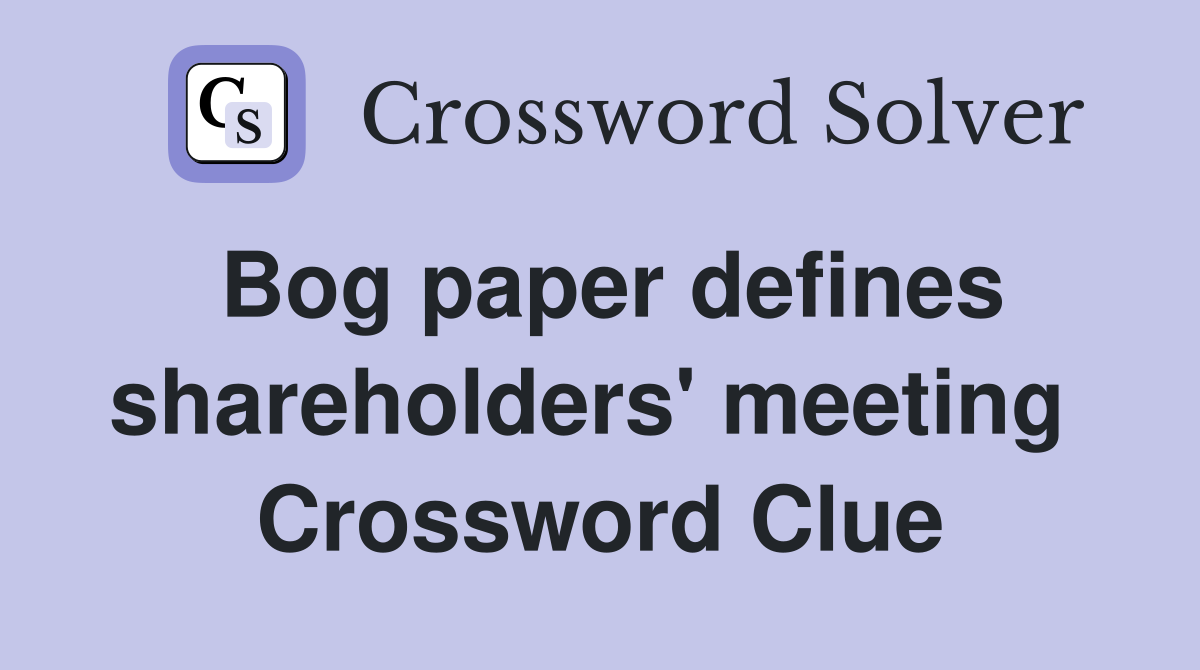 Bog paper defines shareholders' meeting  Crossword Clue
