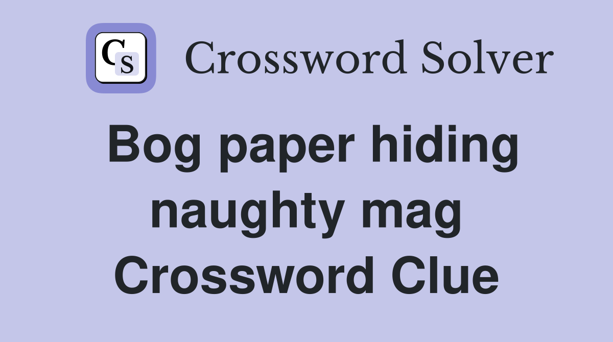 Bog paper hiding naughty mag Crossword Clue