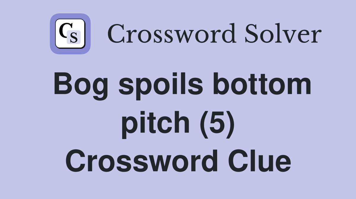 Bog spoils bottom pitch (5) Crossword Clue
