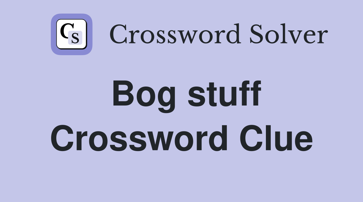 Bog stuff Crossword Clue
