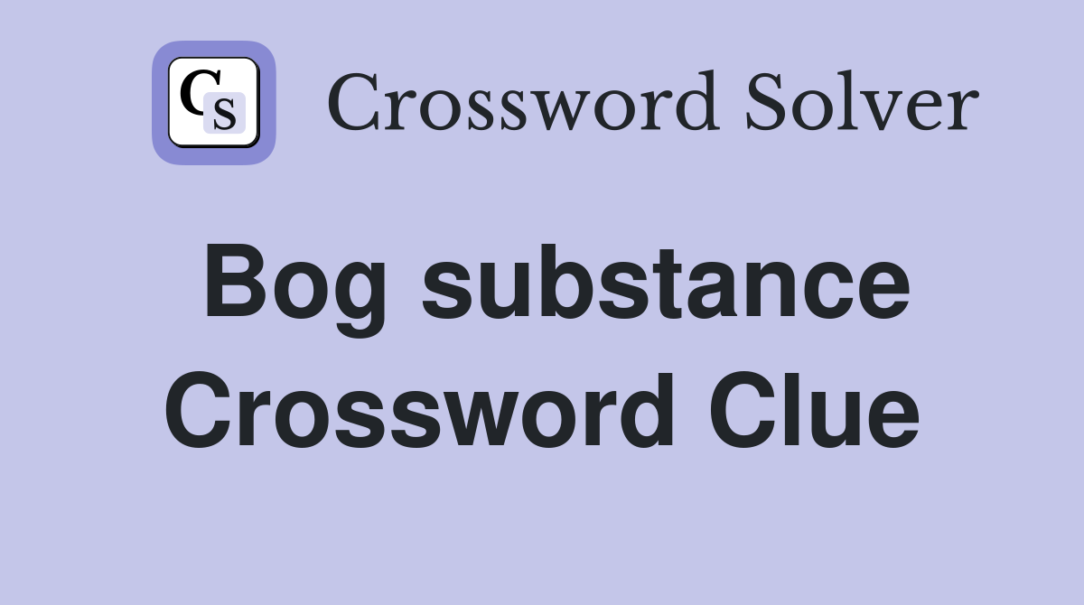 Bog substance Crossword Clue