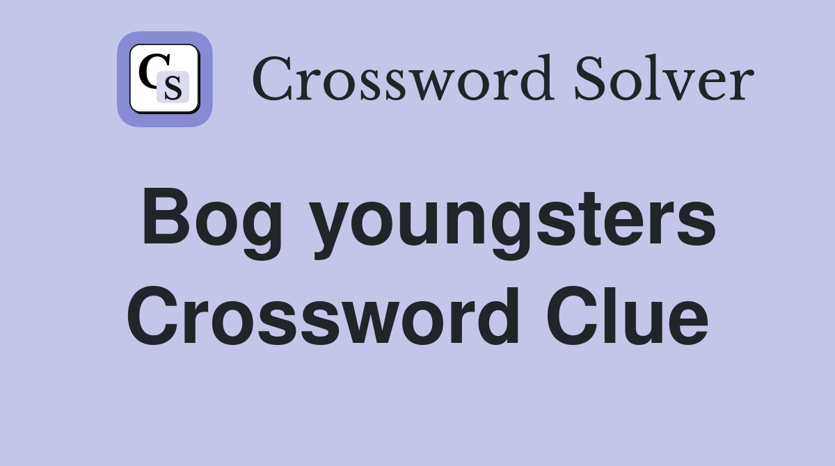 Bog youngsters Crossword Clue