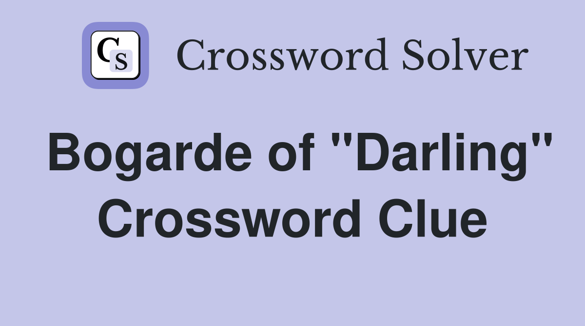 Bogarde of "Darling" Crossword Clue