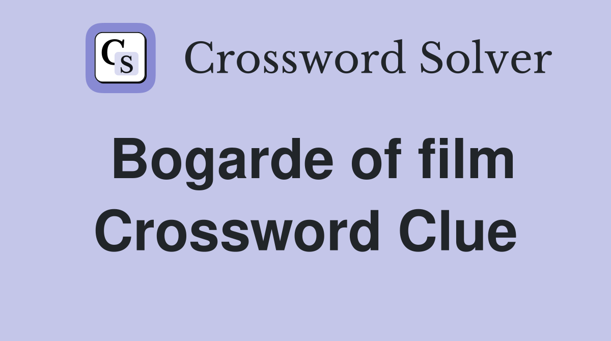 Bogarde of film Crossword Clue