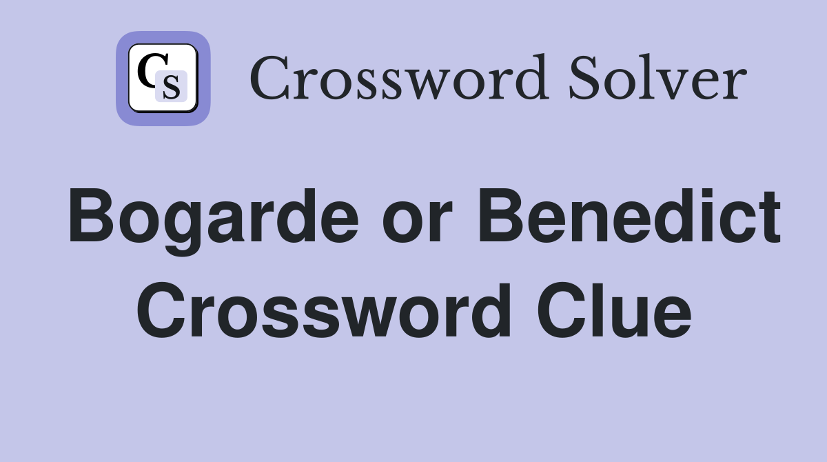 Bogarde or Benedict Crossword Clue