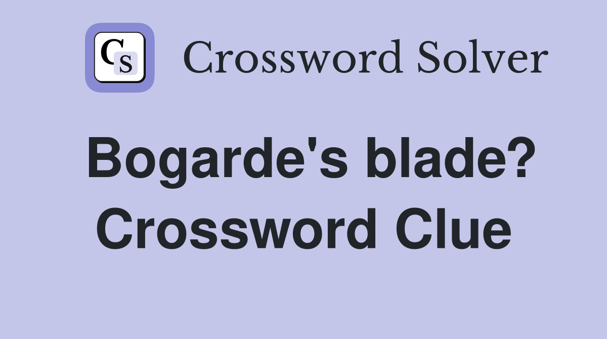 Bogarde's blade? Crossword Clue