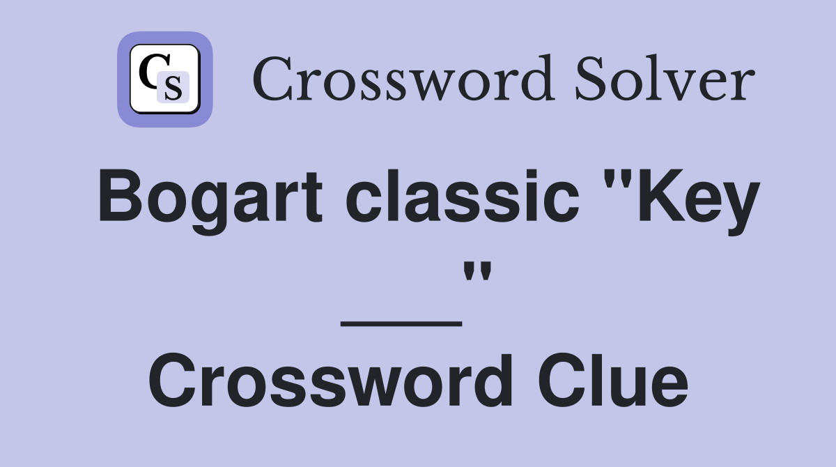 Bogart classic "Key ___" Crossword Clue