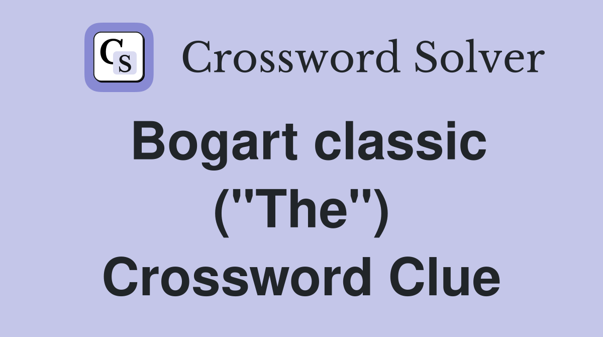 Bogart classic ("The") Crossword Clue