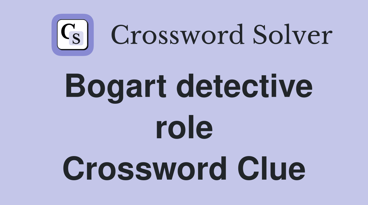 Bogart detective role Crossword Clue