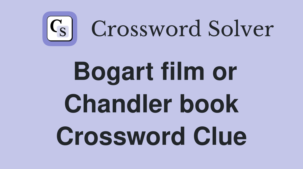 Bogart film or Chandler book Crossword Clue