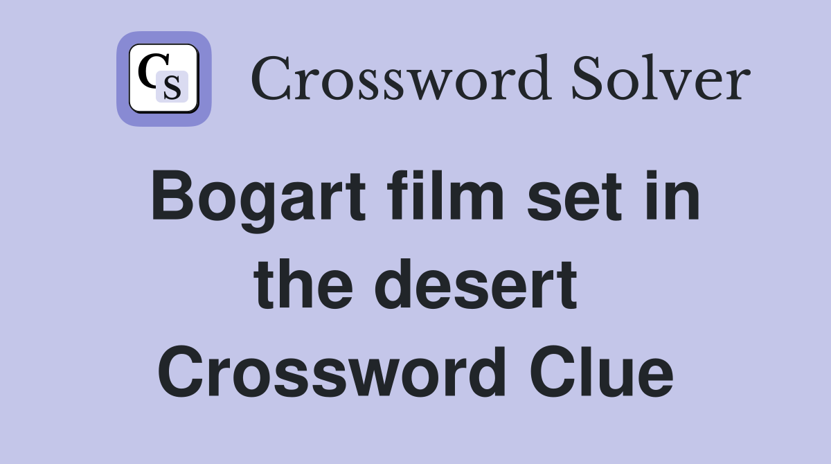 Bogart film set in the desert Crossword Clue