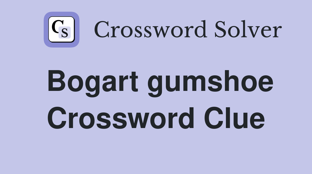 Bogart gumshoe Crossword Clue