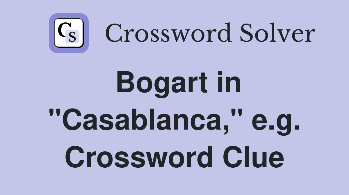Bogart in "Casablanca," e.g. Crossword Clue