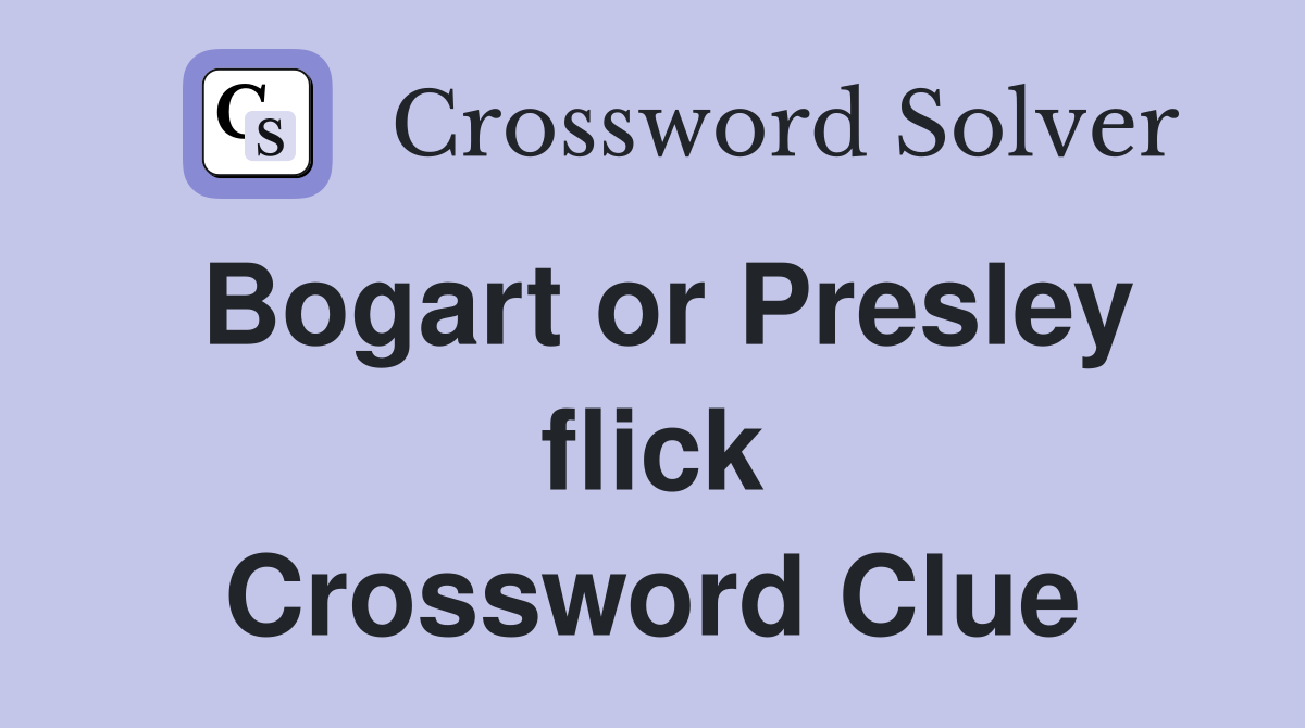 Bogart or Presley flick Crossword Clue