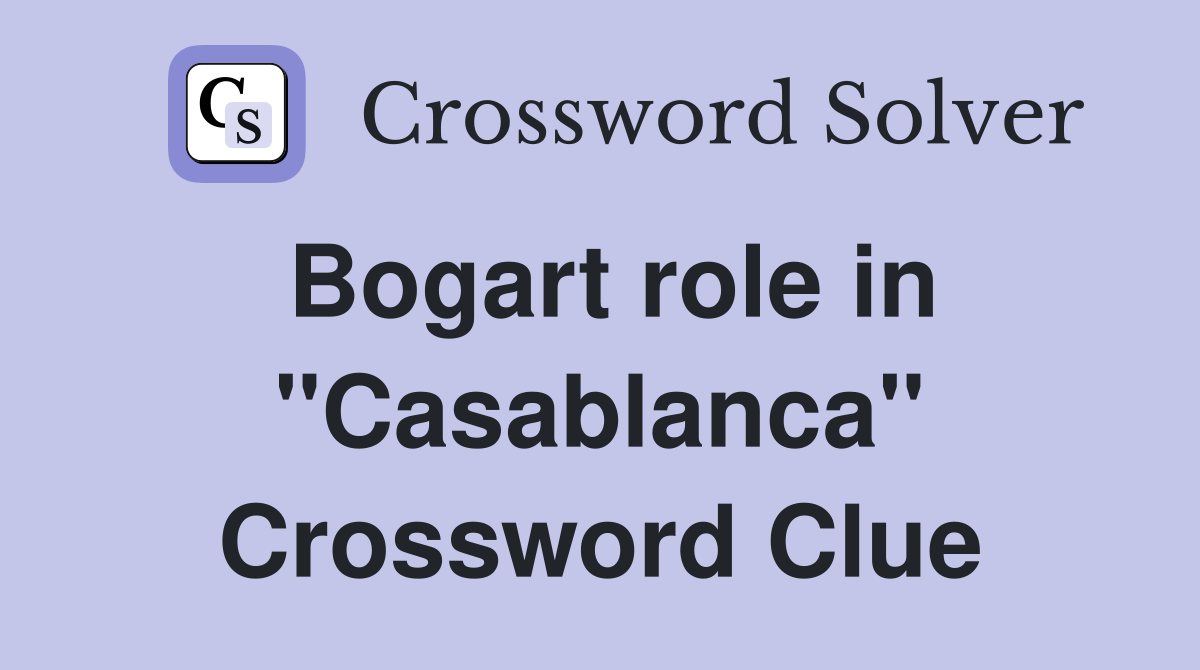 Bogart role in "Casablanca" Crossword Clue