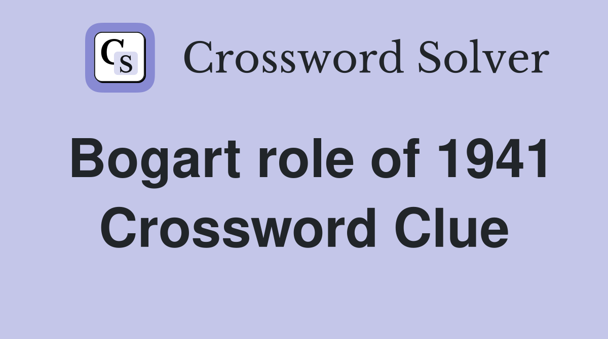Bogart role of 1941 Crossword Clue