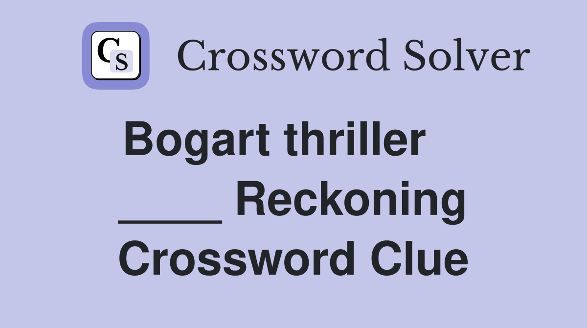 Bogart thriller     ____ Reckoning Crossword Clue