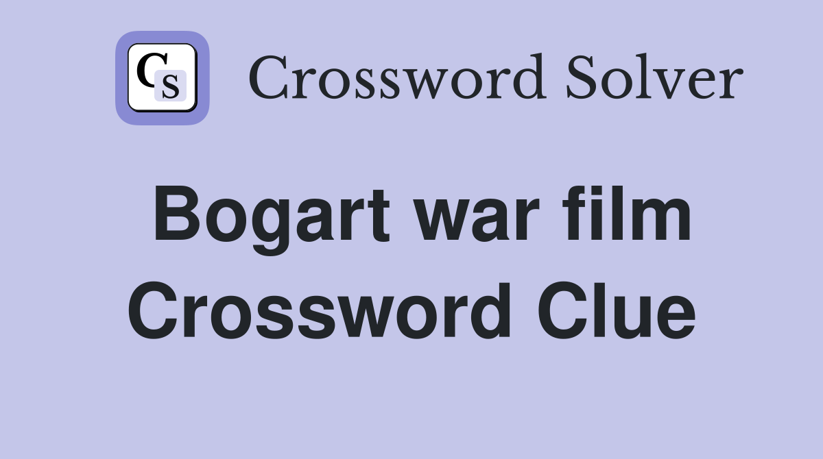 Bogart war film Crossword Clue
