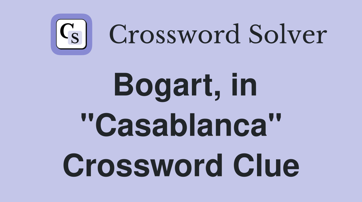 Bogart, in "Casablanca" Crossword Clue
