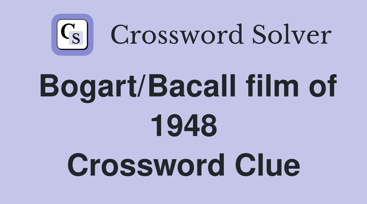 Bogart/Bacall film of 1948 Crossword Clue