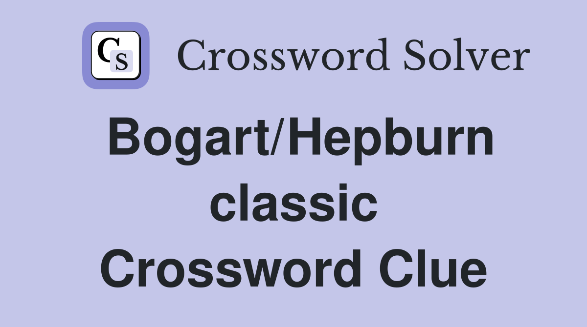 Bogart/Hepburn classic Crossword Clue