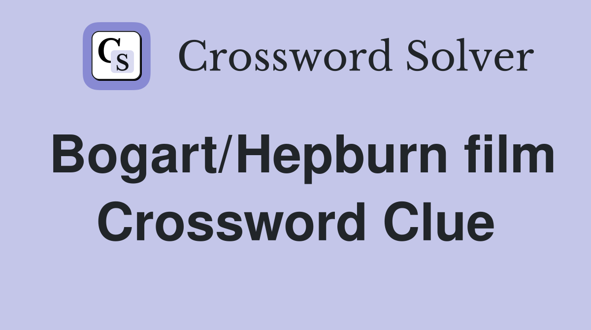 Bogart/Hepburn film Crossword Clue