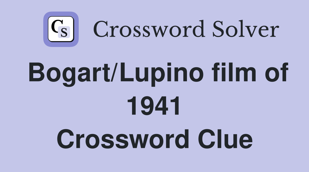 Bogart/Lupino film of 1941 Crossword Clue