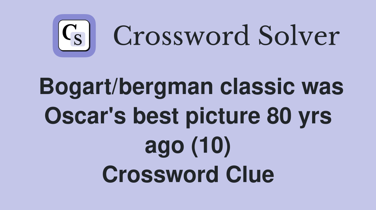 Bogart/bergman classic was Oscar's best picture 80 yrs ago (10) Crossword Clue