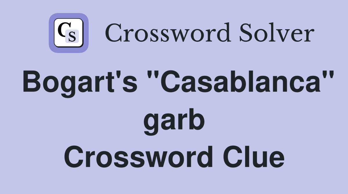 Bogart's "Casablanca" garb Crossword Clue
