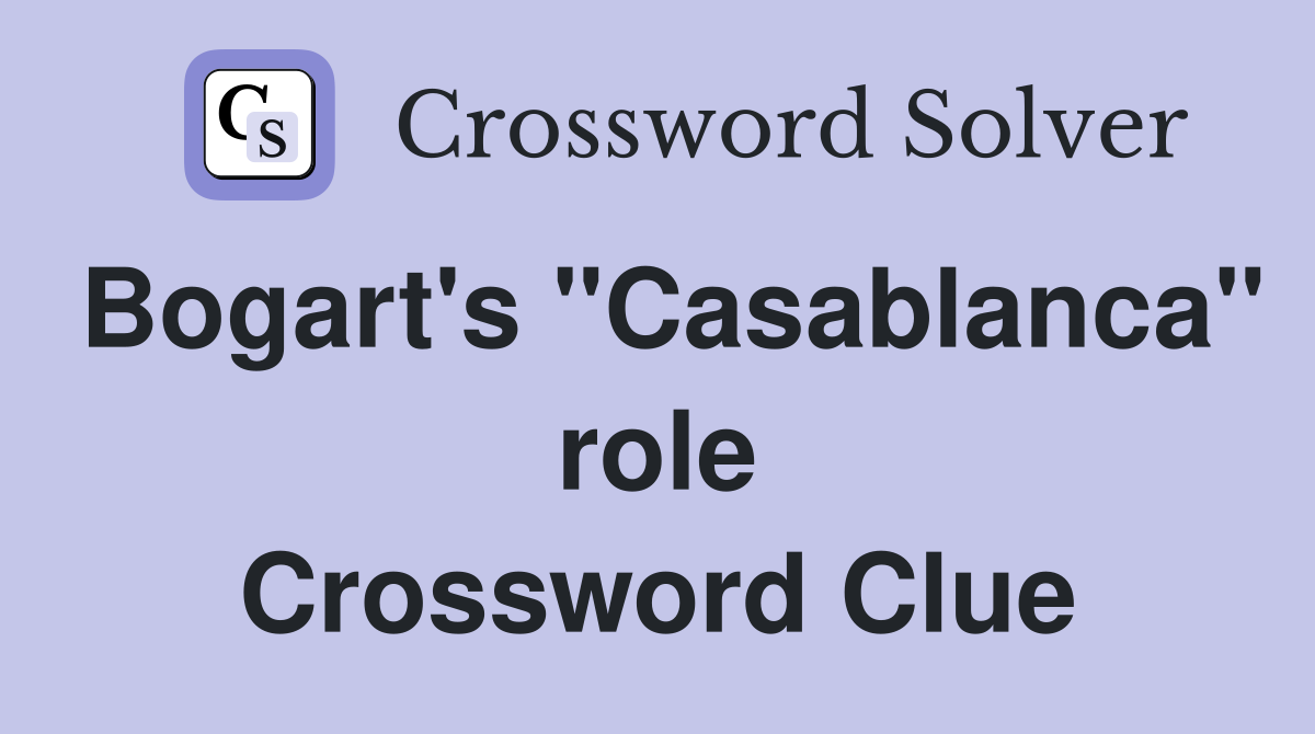 Bogart's "Casablanca" role Crossword Clue