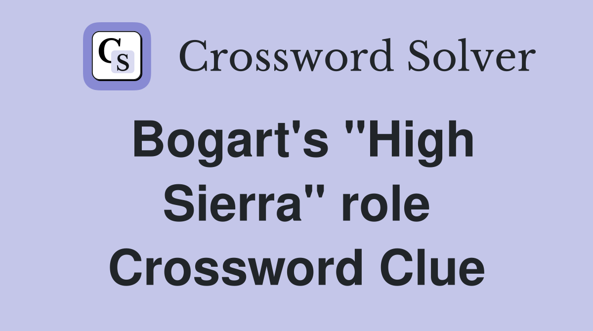 Bogart's "High Sierra" role Crossword Clue