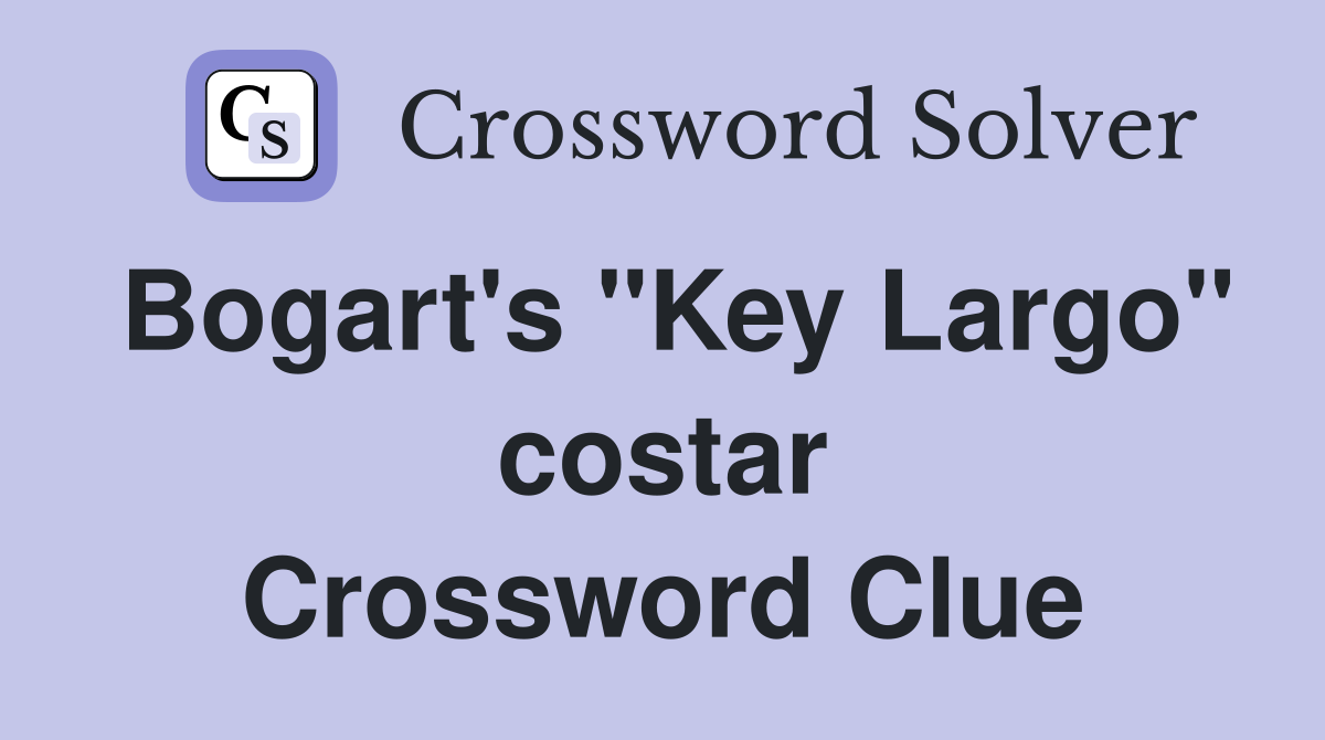 Bogart's "Key Largo" costar Crossword Clue
