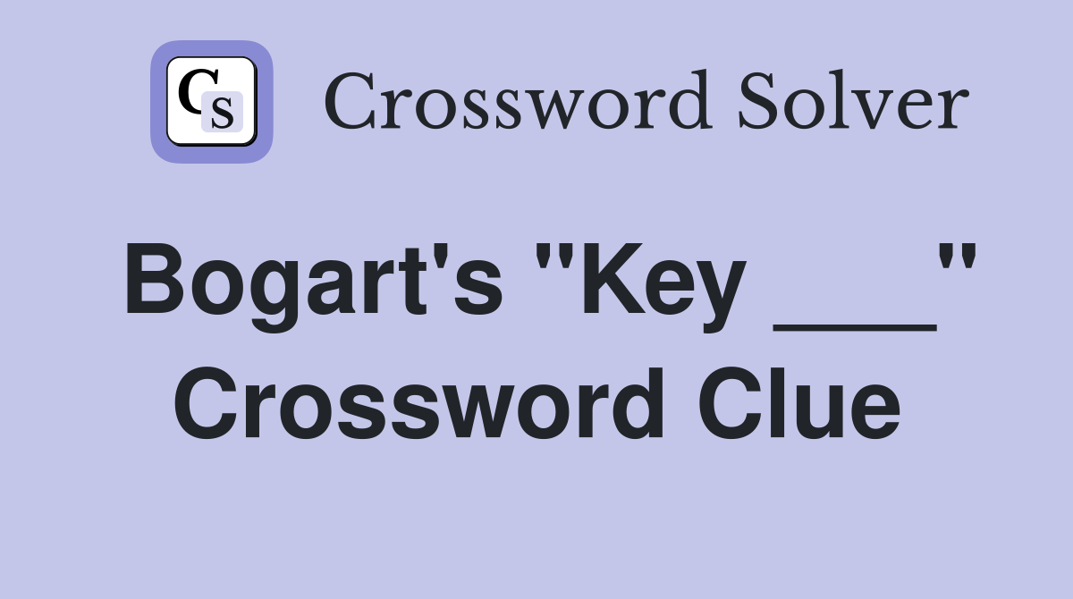 Bogart's "Key ___" Crossword Clue