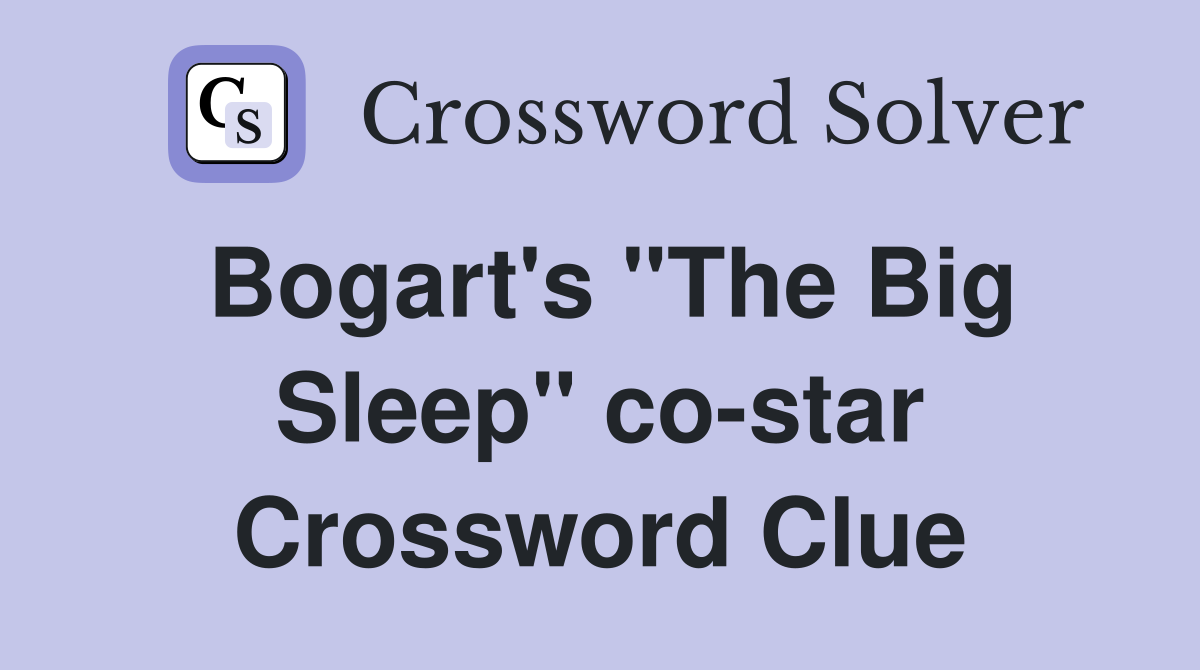 Bogart's "The Big Sleep" co-star Crossword Clue