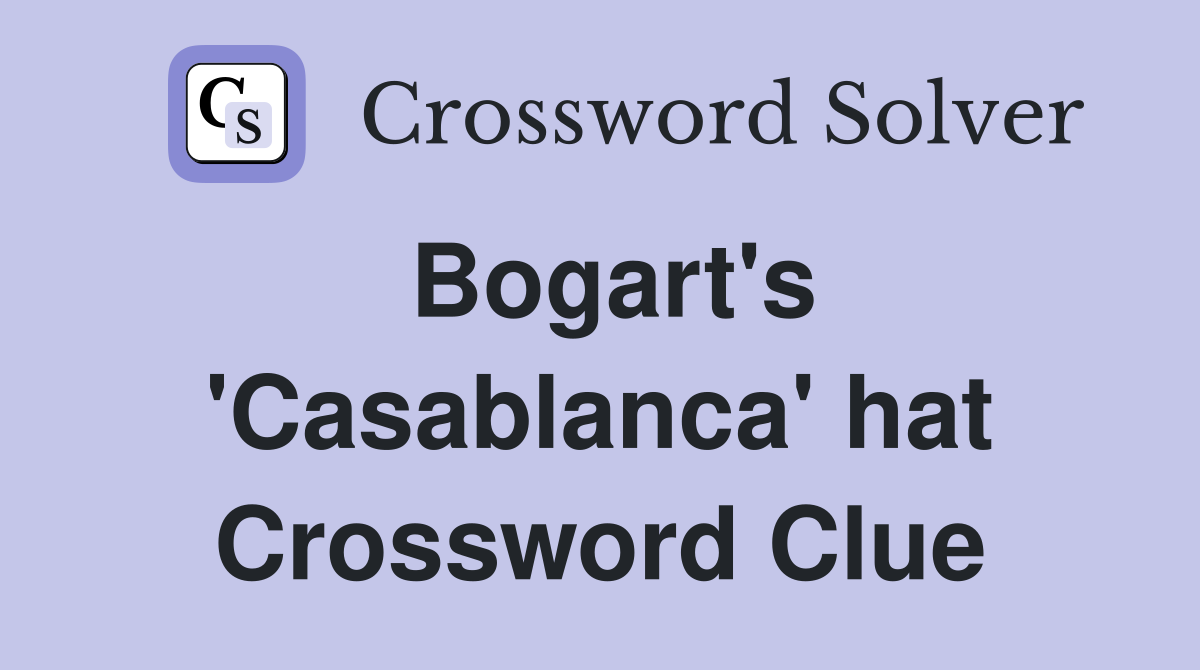 Bogart's 'Casablanca' hat Crossword Clue