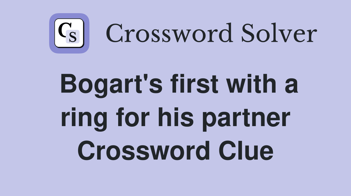 Bogart's first with a ring for his partner Crossword Clue