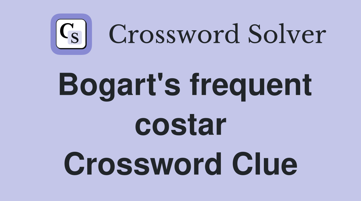 Bogart's frequent costar Crossword Clue