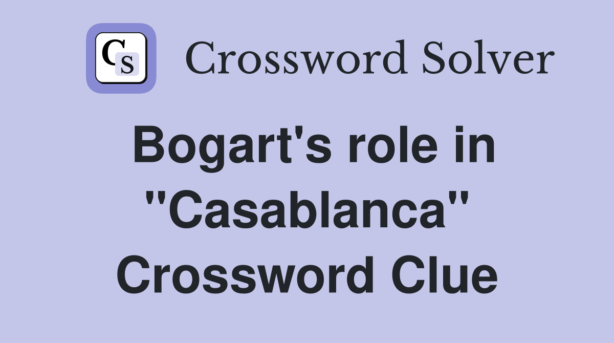 Bogart's role in "Casablanca" Crossword Clue