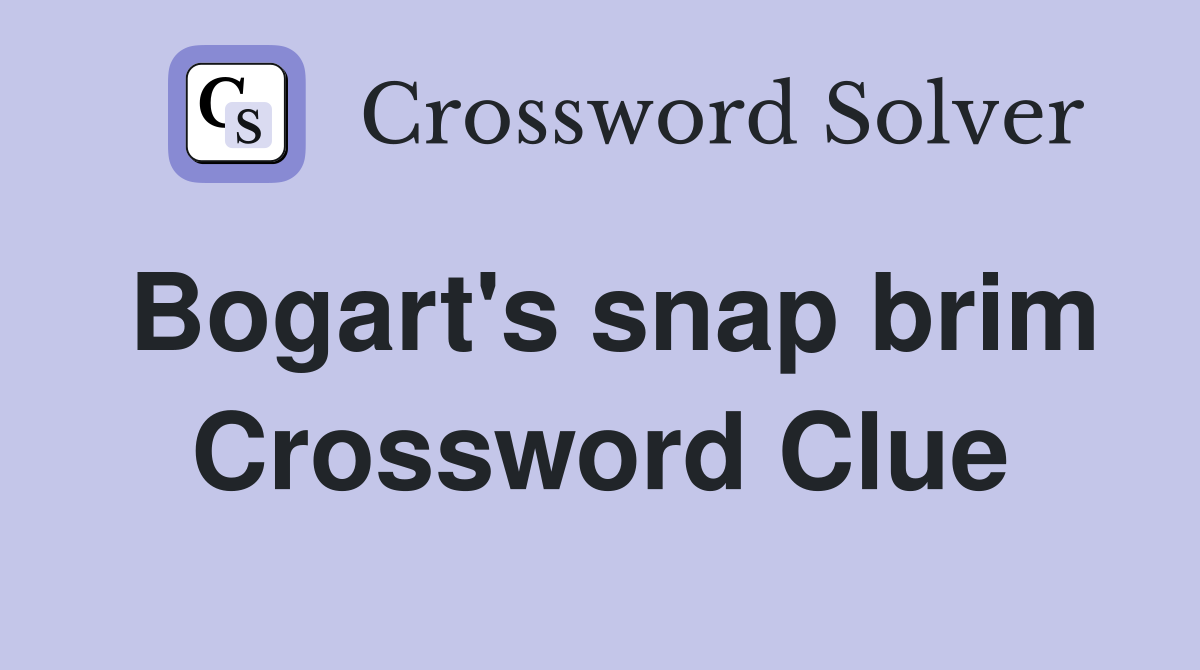 Bogart's snap brim Crossword Clue
