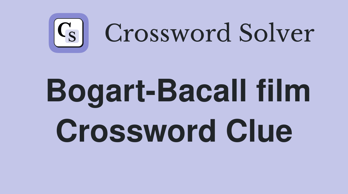 Bogart-Bacall film Crossword Clue