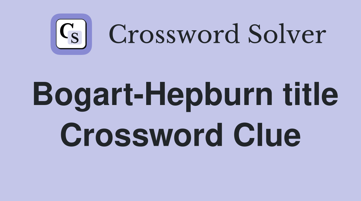 Bogart-Hepburn title Crossword Clue