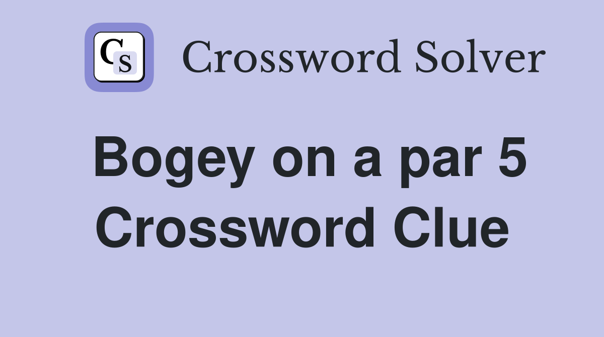 Bogey on a par 5 Crossword Clue