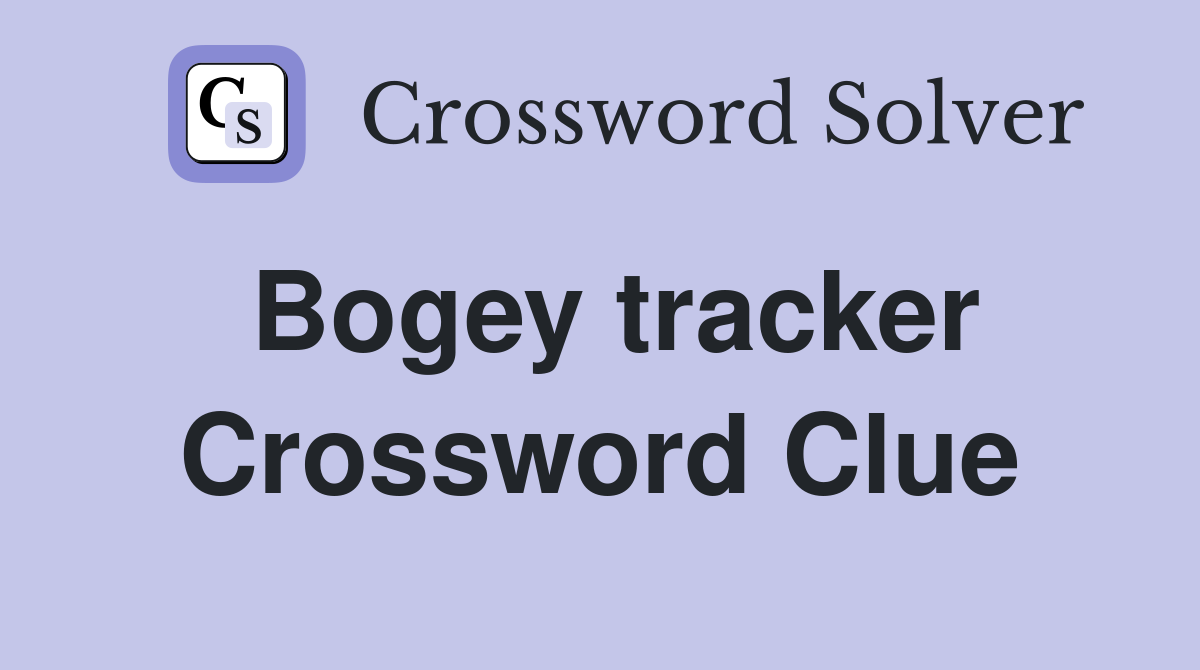 Bogey tracker Crossword Clue