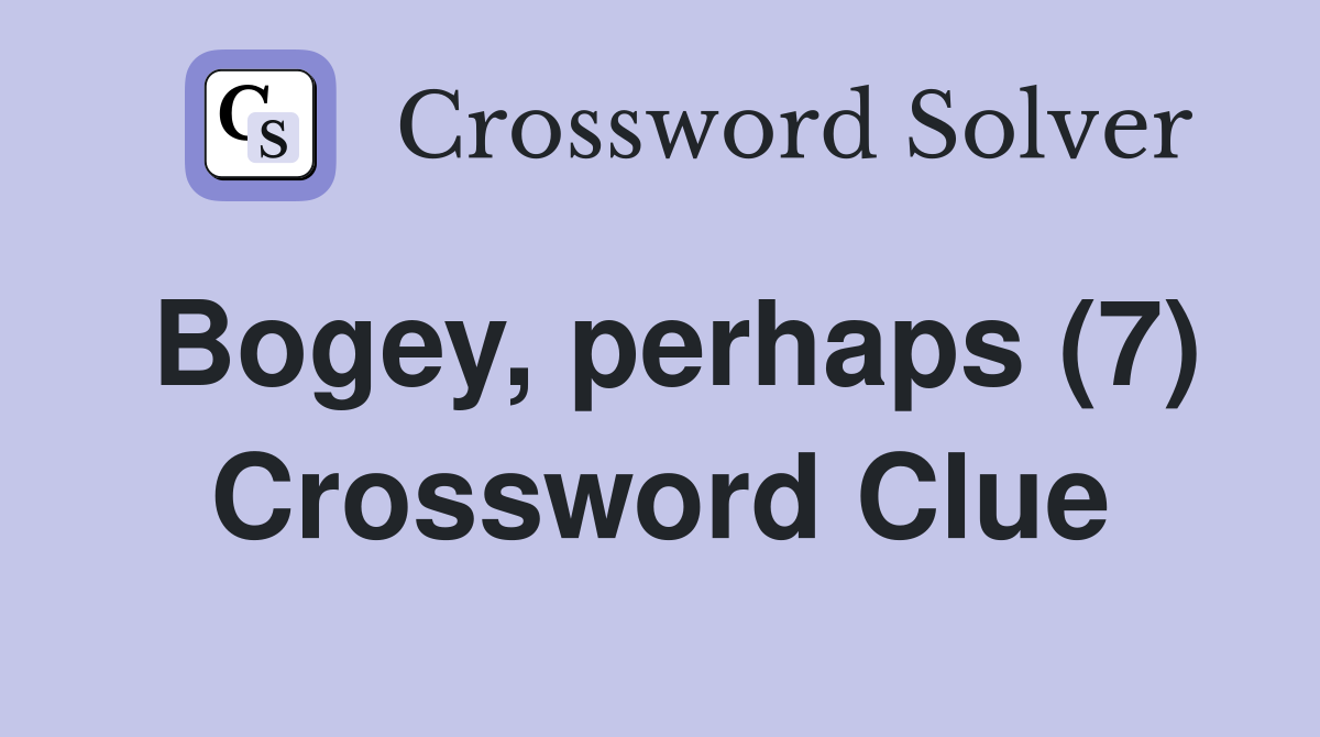 Bogey, perhaps (7) Crossword Clue