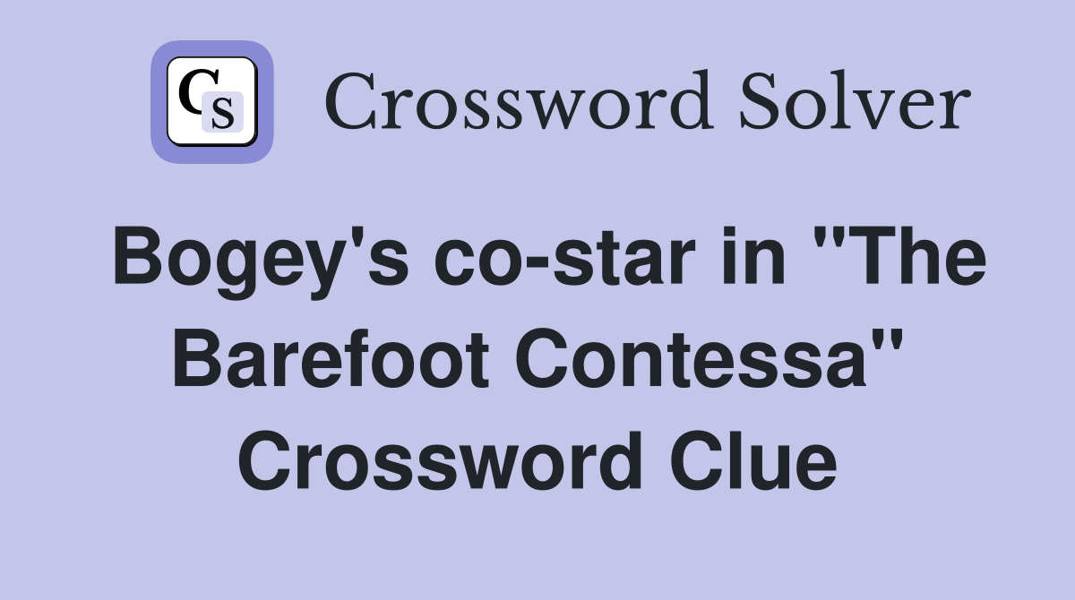 Bogey's co-star in "The Barefoot Contessa" Crossword Clue