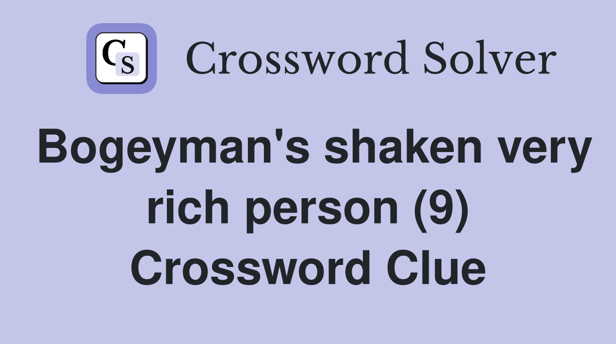 Bogeyman's shaken very rich person (9) Crossword Clue