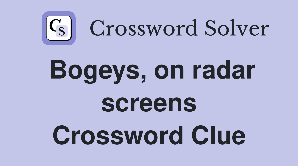 Bogeys, on radar screens Crossword Clue