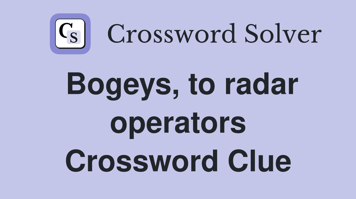 Bogeys, to radar operators Crossword Clue