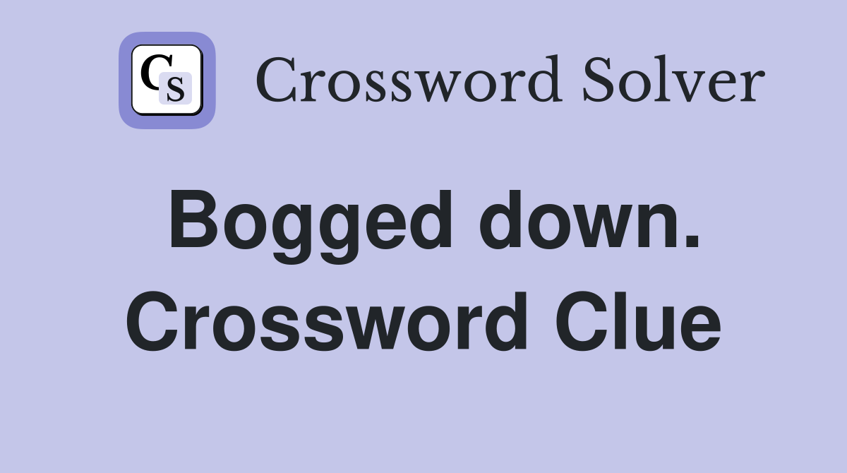 Bogged down. Crossword Clue