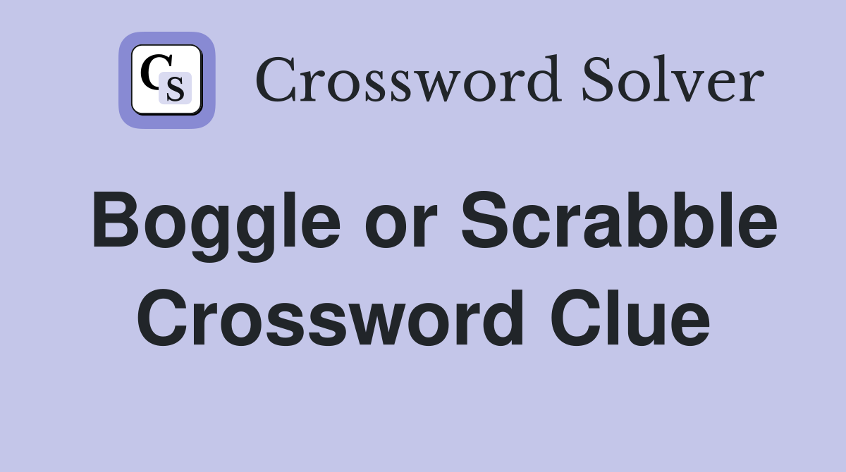 Boggle or Scrabble Crossword Clue